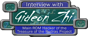 Interview with Gideon Zhi - Main ROM Hacker of the Treasure of the Rudras Project
